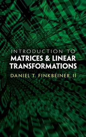 Introduction to Matrices and Linear Transformations de Daniel T Finkbeiner