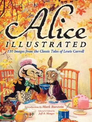 Alice Illustrated: 120 Images from the Classic Tales of Lewis Carroll de Mark Burstein