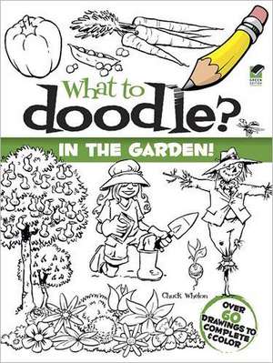 What to Doodle? in the Garden! de Chuck Whelon