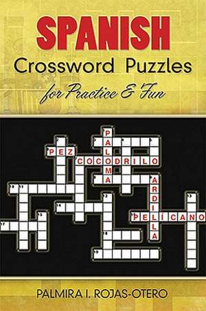 Spanish Crossword Puzzles for Practice and Fun de Palmira I. Rojas-Otero