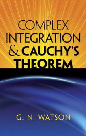 Complex Integration & Cauchy's Theorem de George Neville Watson