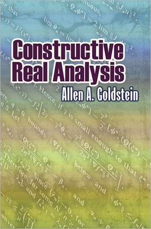 Constructive Real Analysis de Allen A. Goldstein