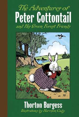 The Adventures of Peter Cottontail and His Green Forest Friends de Thornton W. Burgess