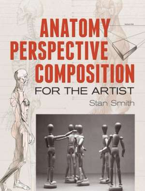 Anatomy, Perspective and Composition for the Artist de Stan Smith