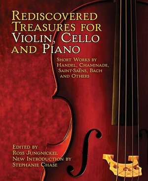 Rediscovered Treasures for Violin, Cello and Piano: Short Works by Handel, Chaminade, Saint-Saëns, Bach and Others de Stephanie Chase