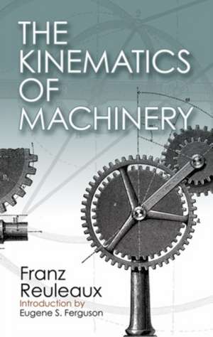 The Kinematics of Machinery: Outlines of a Theory of Machines de Franz Reuleaux