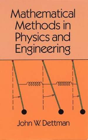 Mathematical Methods in Physics and Engineering de John Warren Dettman