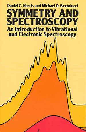 Symmetry and Spectroscopy: An Introduction to Vibrational and Electronic Spectroscopy de Daniel C. Harris