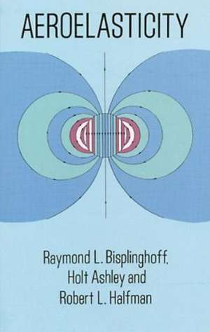 Aeroelasticity de Raymond L. Bisplinghoff