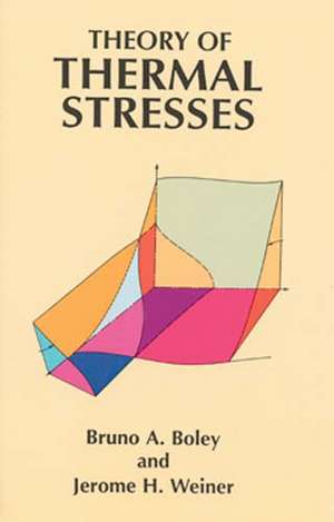 Theory of Thermal Stresses de Bruno A. Boley