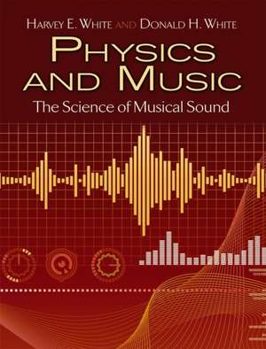 Physics and Music: The Science of Musical Sound de Harvey Elliott White