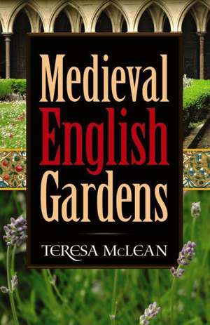 Medieval English Gardens de Teresa McLean