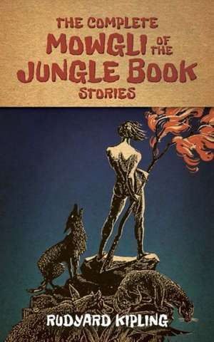 The Complete Mowgli of the Jungle Book Stories: In the Downton Abbey Style de Rudyard Kipling