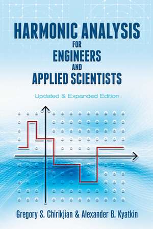 Harmonic Analysis for Engineers and Applied Scientists de Gregory Chirikjian