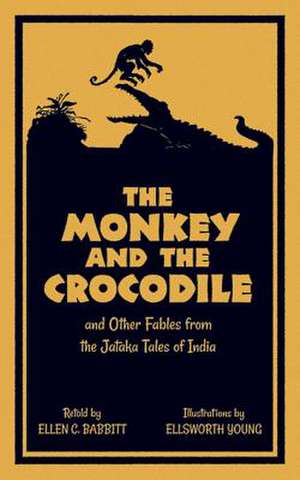 The Monkey and the Crocodile: And Other Fables from the Jataka Tales of India de Ellen C. Babbitt