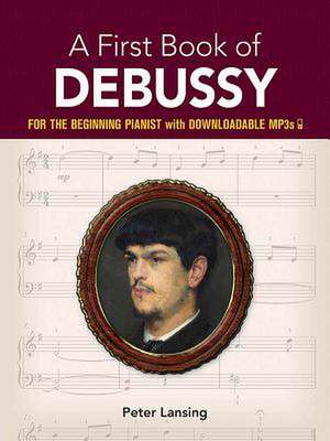 A First Book of Debussy: For the Beginning Pianist with Downloadable Mp3s de Peter Lansing