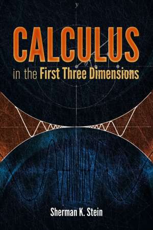 Calculus in the First Three Dimensions de Sherman K. Stein