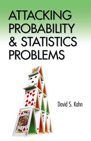 Attacking Probability and Statistics Problems de David S. Kahn