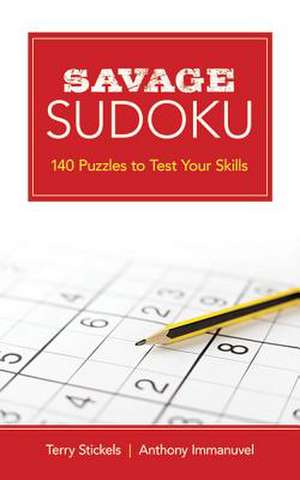 Savage Sudoku: 140 Puzzles to Test Your Skills de Terry Stickels