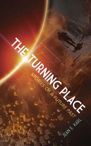 The Turning Place: Stories of a Future Past de Jean Karl