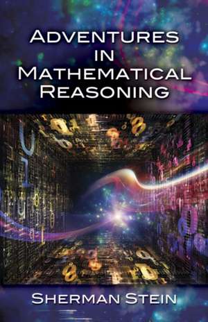 Adventures in Mathematical Reasoning de Sherman Stein