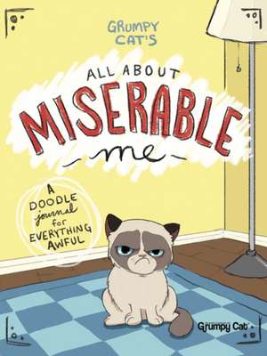 Grumpy Cat's All about Miserable Me: A Doodle Journal for Everything Awful de Jimi Bonogofsky Gronseth