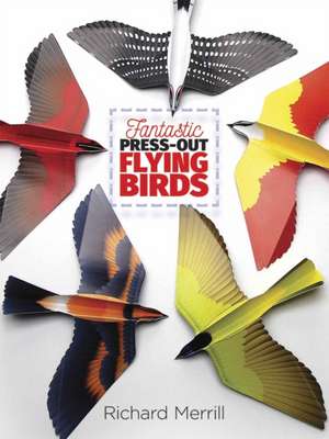 Fantastic Press-Out Flying Birds de Richard Merrill