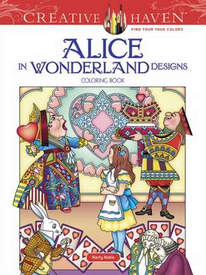 Creative Haven Alice in Wonderland Designs Coloring Book de Marty Noble