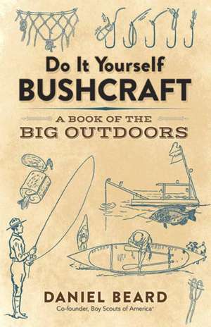 Do it Yourself Bushcraft de Daniel Beard