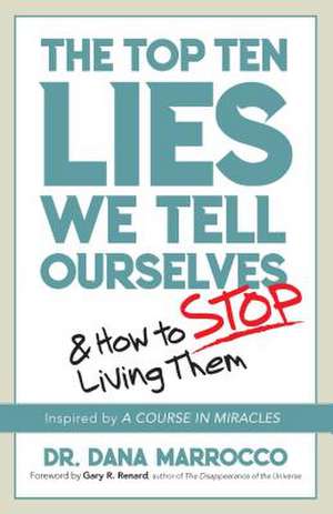 The Top Ten Lies We Tell Ourselves de Marrocco, Dana