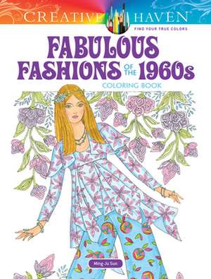 Creative Haven Fabulous Fashions of the 1960s Coloring Book de Ming-Ju Sun