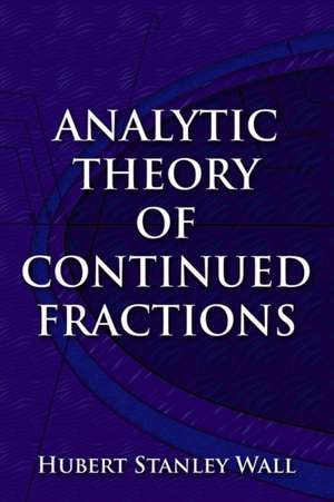 Analytic Theory of Continued Fractions de Hubert Stanley Wall