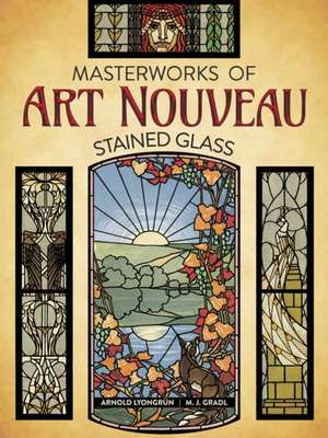 Lyongrun, A: Masterworks of Art Nouveau Stained Glass de Arnold Lyongrun