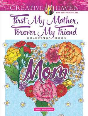 Creative Haven First My Mother, Forever My Friend Coloring Book de Jessica Mazurkiewicz