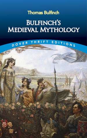 Bulfinch'S Medieval Mythology de Thomas Bulfinch