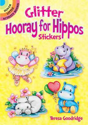 Goodridge, T: Glitter Hooray for Hippos Stickers