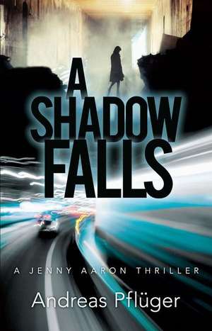 A Shadow Falls: A Jenny Aaron Thriller de Andreas Pfluger