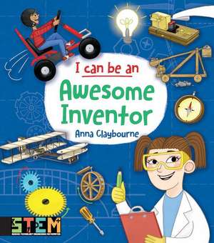 I Can Be an Awesome Inventor de Anna Claybourne