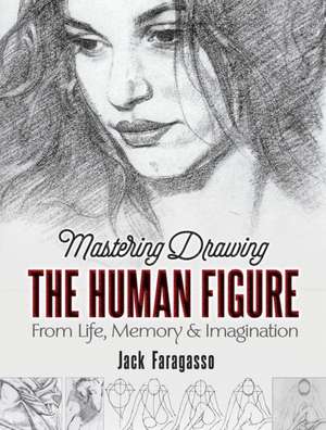 Mastering Drawing the Human Figure de Jack Faragasso