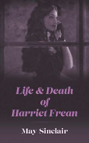 Life and Death of Harriett Frean de May Sinclair