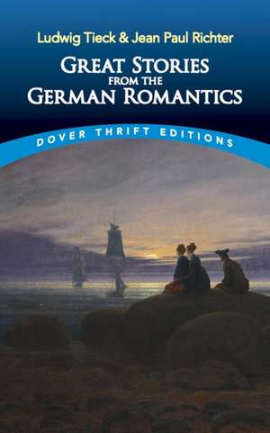 Great Stories from the German Romantics: Ludwig Tieck and Jean Paul Richter de Ludwig Tieck