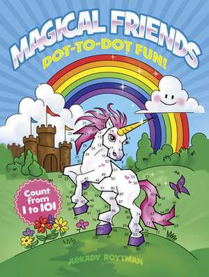 Magical Friends Dot-to-Dot Fun!: Count from 1 to 101 de Arkady Roytman