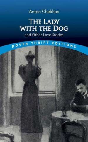 The Lady with the Dog and Other Love Stories de Anton Checkov