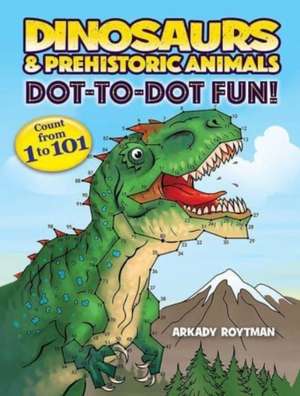 Dinosaurs & Prehistoric Animals Dot-To-Dot Fun! de Arkady Roytman