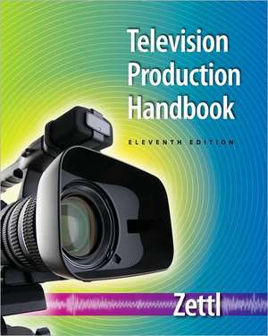 Television Production Handbook de Herbert (San Francisco State University (Emeritus)) Zettl