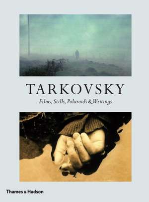 Tarkovsky: Films, Stills, Polaroids & Writings de Andre A. Tarkovsky