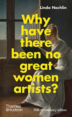 Why Have There Been No Great Women Artists? de Linda Nochlin