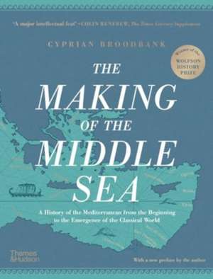 The Making of the Middle Sea de Cyprian Broodbank