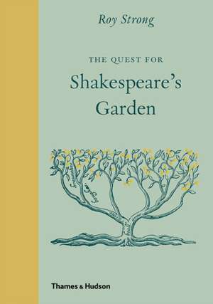 The Quest for Shakespeare's Garden de Roy Strong