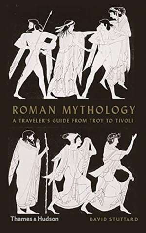 Roman Mythology: A Traveler's Guide from Troy to Tivoli de David Stuttard